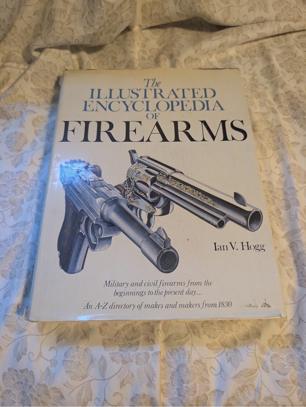 The Illustrated Encyclopedia of Firearms by Ian V. Hogg